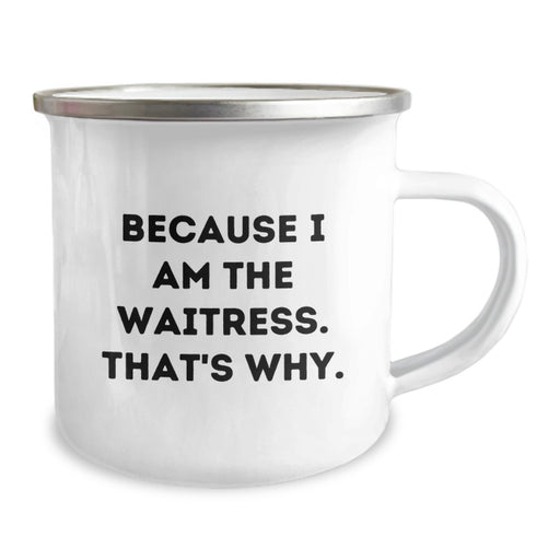 Funny Waitress Gifts from Men to Waitress, Camping Mug for Graduation Unique Gifts, Inspiring Quote Because I Am The Waitress. That's Why. - Image 2