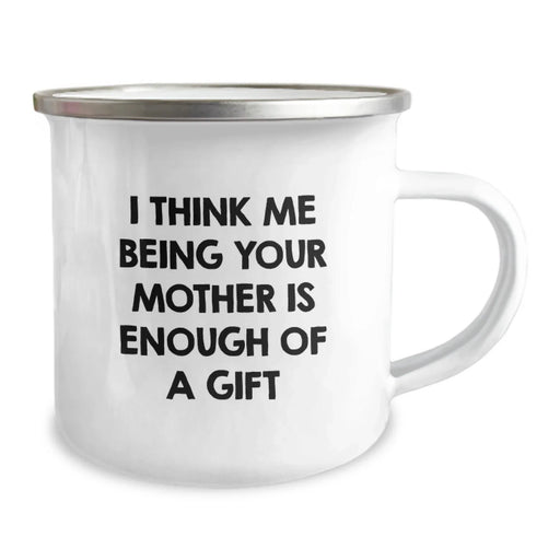 Funny Mother Camping Mug, 'I Think Me Being Your Mother Is Enough Of A Gift', Unique Graduation Gifts from Mom, 12 oz Stainless Steel Enamel Finish - Image 2