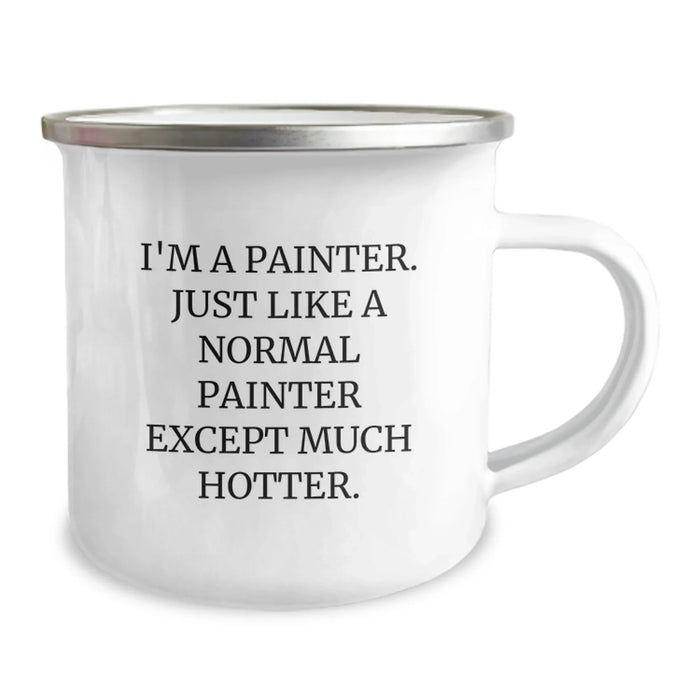 Funny Painter Gifts from Friends - Christmas Unique Presents for Painter Lovers - 'I'm A Painter. Just Like A Normal Painter Except Much Hotter.' Camping Mug - Image 2