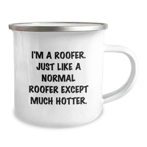 Funny Roofer Camping Mug Gift for Birthday from Friends to Men, 'I'm A Roofer. Just Like A Normal Roofer Except Much Hotter.' - Image 2