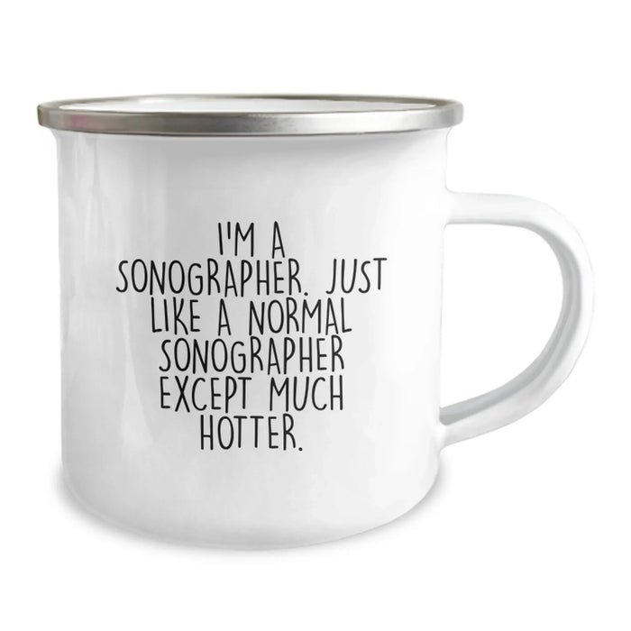 Sonographer Camping Mug Funny Birthday Unique Gift from Friends to Sonographer, I'm A Sonographer. Just Like A Normal Sonographer Except Much Hotter., Unique Gift for Sonographer - Image 2