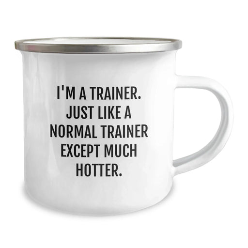Funny Trainer Gifts for Birthday - I'm A Trainer. Just Like A Normal Trainer Except Much Hotter. - Camping Mug, Trainer Mug, Birthday Unique Gifts from Friends, Gifts for Trainer - Image 2