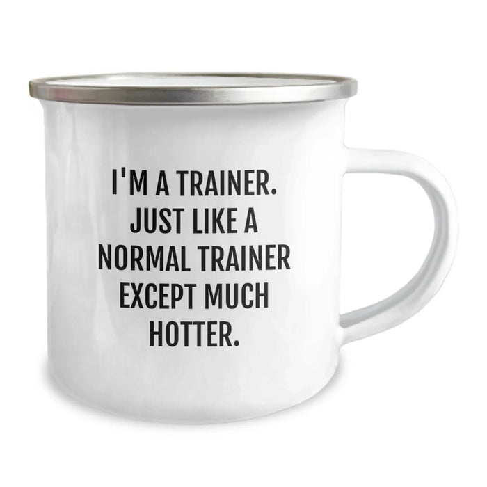 Funny Trainer Gifts for Birthday - I'm A Trainer. Just Like A Normal Trainer Except Much Hotter. - Camping Mug, Trainer Mug, Birthday Unique Gifts from Friends, Gifts for Trainer - Image 2