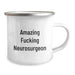 Funny Neurosurgeon Gifts from Friends - Amazing F--king Neurosurgeon Camping Mug, Birthday Unique Gifts for Him or Her - Image 2