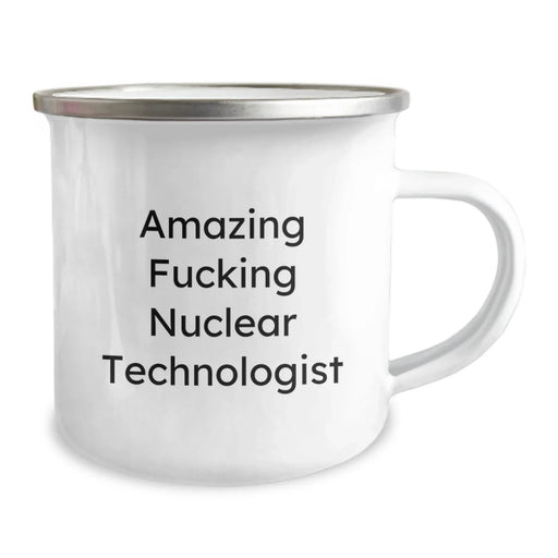 Funny Nuclear Technologist Camping Mug Gifts from Friends to Birthday Nuclear Technologist, Amazing Quote, 12 oz Stainless Steel with Enamel Finish - Image 2