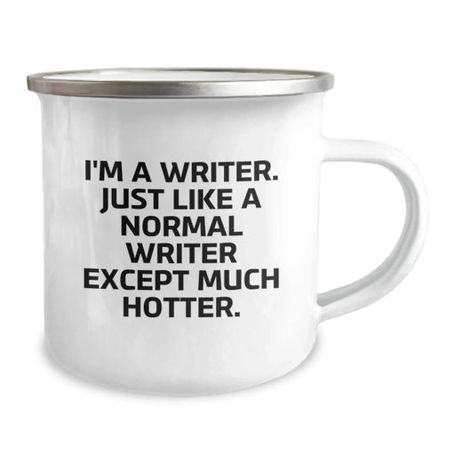 Funny Writer Gifts from Friends, Inspirational Camping Mug for Birthday, 'I'm A Writer. Just Like A Normal Writer Except Much Hotter.' - Image 2