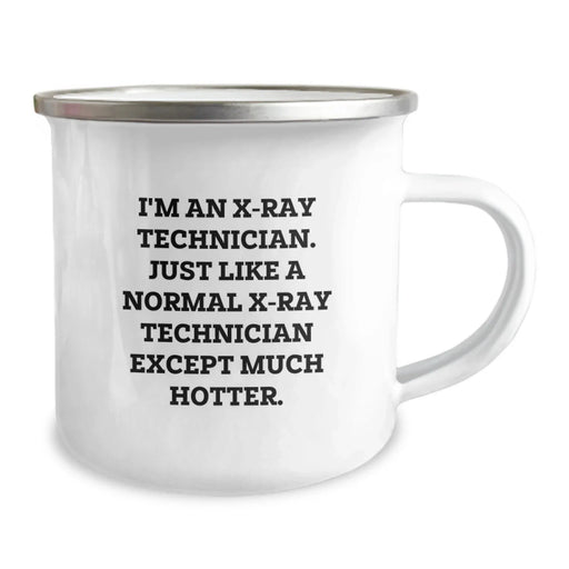 Funny X-Ray Technician Christmas Unique Gifts from Friends for Men, Unique Camping Mug with Quote 'I'm An X-ray Technician. Just Like A Normal X-ray Technician Except Much Hotter.' - Image 2