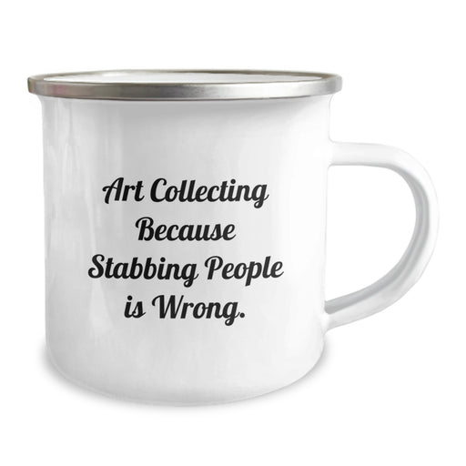 Funny Art Collecting Gifts for Graduation, Camping Mug for Friends, Art Collecting Because Stabbing People Is Wrong. - Image 2