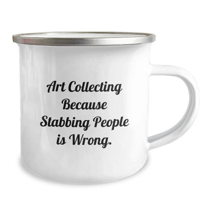 Funny Art Collecting Gifts for Graduation, Camping Mug for Friends, Art Collecting Because Stabbing People Is Wrong. - Image 2