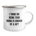 Funny Nana Camping Mug Gifts from Family, Unique and Heartwarming Graduation Gifts for Nana, 'I Think Me Being Your Nana Is Enough Of A Gift' Quote - 12 oz Stainless Steel with Enamel Finish - Image 2