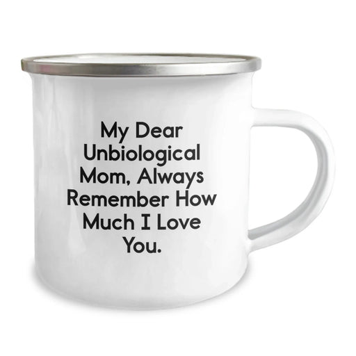 Funny Unbiological Mom Gifts from Men to Women, Unbiological Mom, Camping Mug with 'My Dear Unbiological Mom Always Remember How Much I Love You' - Image 2