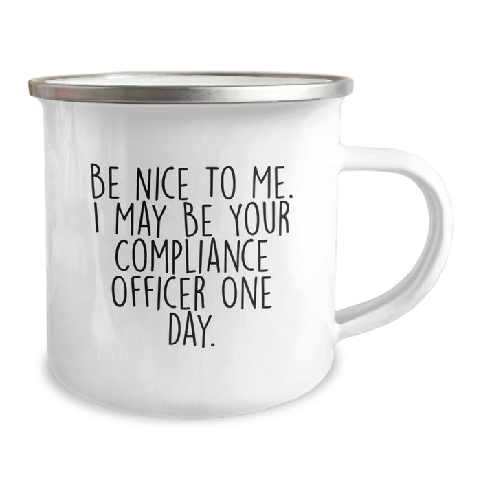 Compliance Officer Gifts from Family and Friends, Funny Camping Mug for Graduation Unique Gifts, Be Nice To Me. I May Be Your Compliance Officer One Day. - Image 2