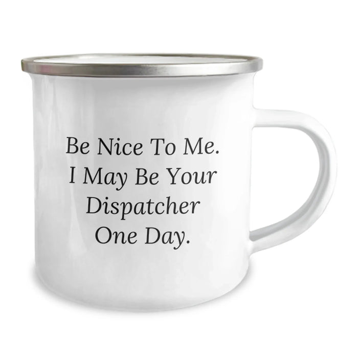 Dispatcher Gifts from Friends - Funny Camping Mug for Dispatcher Birthday Unique Gifts, Be Nice To Me I May Be Your Dispatcher One Day - Image 2