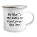 Funny Lawyer Gifts from Friends - Be Nice To Me. I May Be Your Lawyer One Day. Birthday Unique Camping Mug for Men or Women - Image 2