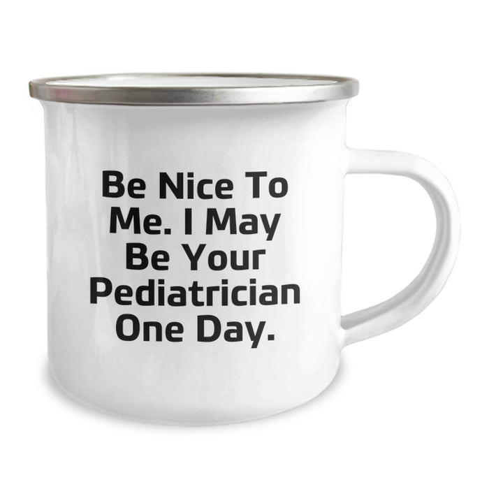 Funny Pediatrician Quotes Gifts from Family and Friends for Graduation Unique Camping Mug - 'Be Nice To Me. I May Be Your Pediatrician One Day.' - Image 2