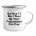 Funny Pediatrician Quotes Gifts from Family and Friends for Graduation Unique Camping Mug - 'Be Nice To Me. I May Be Your Pediatrician One Day.' - Image 2