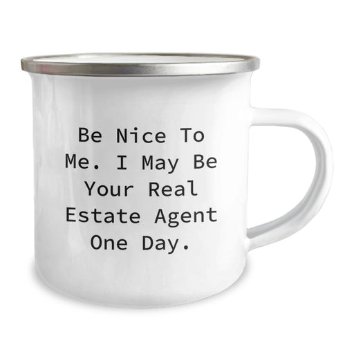 Funny Inspirational Gifts from Friends to Real Estate Agent Men and Women Graduation Unique Gifts - Be Nice To Me. I May Be Your Real Estate Agent One Day. Camping Mug - Image 2
