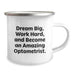 Gifts from Family and Friends, Inspirational Optometrist Graduation Unique Gifts, 'Dream Big, Work Hard, And Become An Amazing Optometrist.' Funny Camping Mug - Image 2