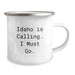 Funny Idaho Gifts for Men - Inscription 'Idaho Is Calling. I Must Go.' on Camping Mug, 12 oz Stainless Steel with Enamel Finish - Unique Birthday Unique Gifts from Friends to Family - Image 2