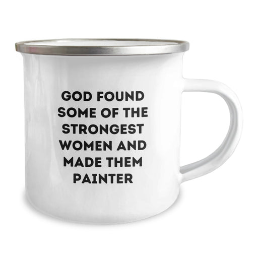 Funny Painter Gifts for Men - Graduation Unique Gifts from Friends - 'God Found Some Of The Strongest Women And Made Them Painter' Quote on Camping Mug - Image 2