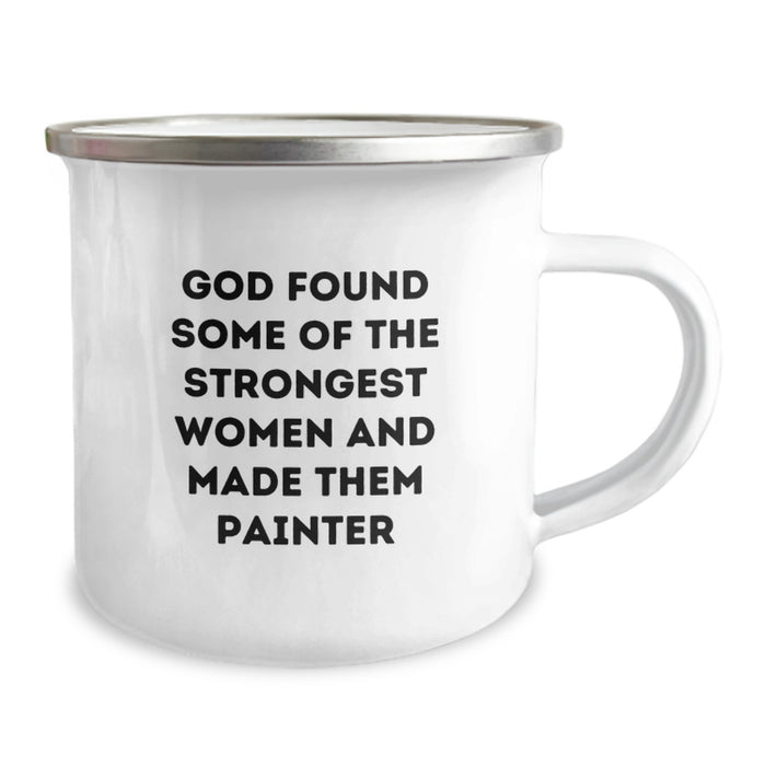 Funny Painter Gifts for Men - Graduation Unique Gifts from Friends - 'God Found Some Of The Strongest Women And Made Them Painter' Quote on Camping Mug - Image 2