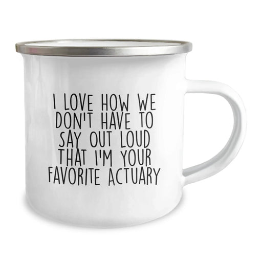 Funny Actuary Gifts from Friends, Actuary Camping Mug for Christmas Unique Gifts, I Love How We Don't Have To Say Out Loud That I'm Your Favorite Actuary - Image 2