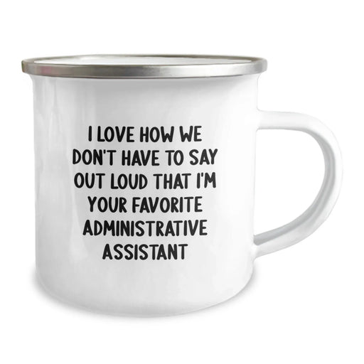 Funny Administrative Assistant Gifts for Christmas - Camping Mug with I Love How We Don't Have To Say Out Loud That I'm Your Favorite Administrative Assistant Quote - Image 2