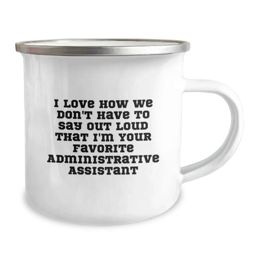 Funny Administrative Assistant Gifts from Friends - I Love How We Don't Have To Say Out Loud That I'm Your Favorite Administrative Assistant - Unique Camping Mug for Christmas - Image 2