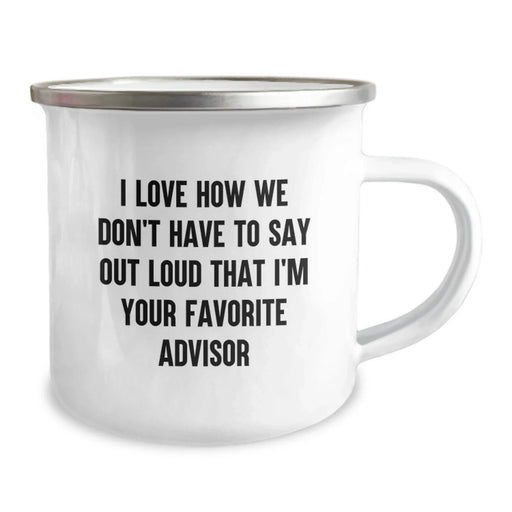 Funny Advisor Gifts for Men Women Friends from Family - I Love How We Don't Have To Say Out Loud That I'm Your Favorite Advisor - Image 2
