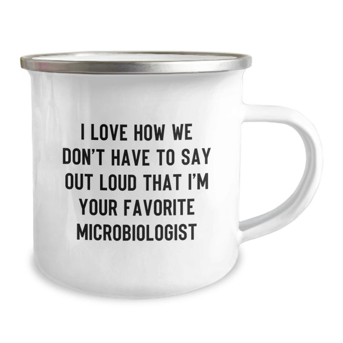Funny Gifts from Family to Favorite Microbiologist Unique Graduation Camping Mug - I Love How We Don't Have To Say Out Loud That I'm Your Favorite Microbiologist - Image 2