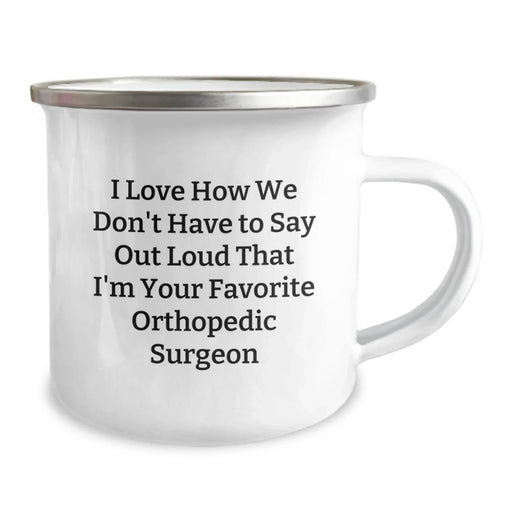 Funny Orthopedic Surgeon Gifts from Family - I Love How We Don't Have To Say Out Loud That I'm Your Favorite Orthopedic Surgeon Christmas Mug for Men - Image 2