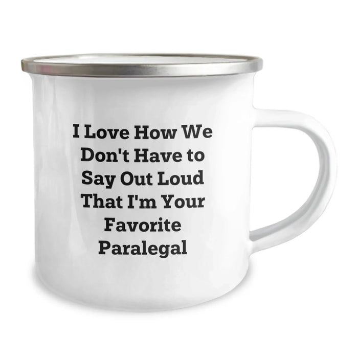 Funny Paralegal Gifts from Friends, Unique Christmas Unique Gifts for Paralegal, Camping Mug with I Love How We Don't Have To Say Out Loud That I'm Your Favorite Paralegal - Image 2