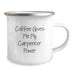 Funny Gifts for Carpenter Friends - Coffee Lovers Birthday Unique Gifts from Men to Women - Image 2