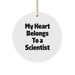 Funny Scientist Circle Ornament for Christmas Unique Gifts from Friends to Family Scientists - 'My Heart Belongs To A Scientist' - Image 1