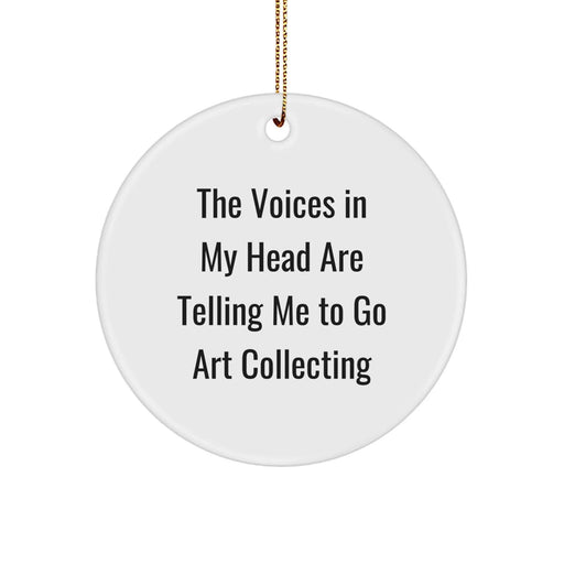 Funny Art Collecting Gifts for Women, The Voices In My Head Are Telling Me To Go Art Collecting, Circle Ornament, Christmas Unique Gifts from Husband to Wife - Image 1