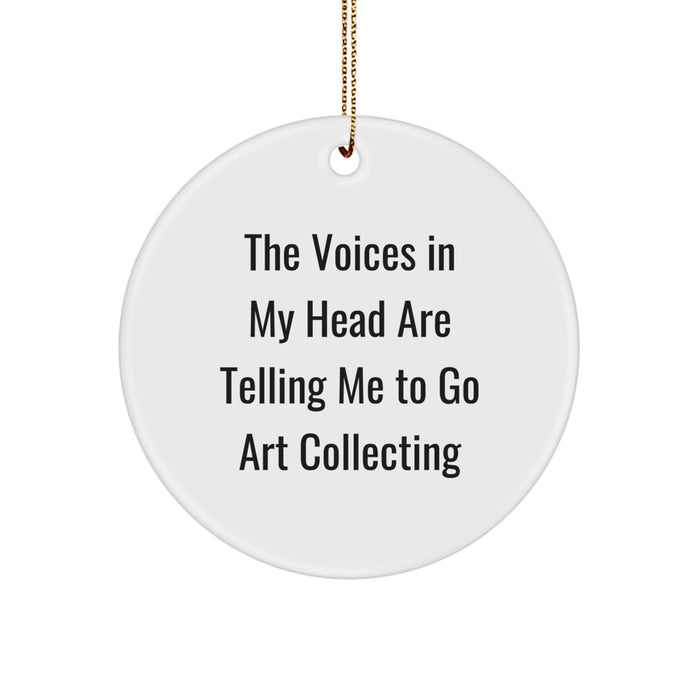 Funny Art Collecting Gifts for Women, The Voices In My Head Are Telling Me To Go Art Collecting, Circle Ornament, Christmas Unique Gifts from Husband to Wife - Image 1