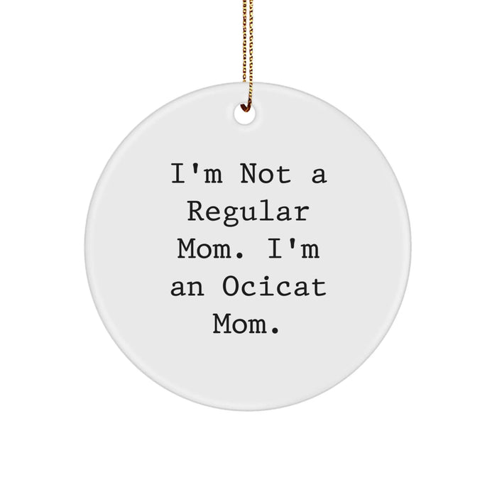 Funny Ocicat Gifts for Ocicat Mom, Unique Circle Ornament for Women, I'm Not A Regular Mom. I'm An Ocicat Mom. Christmas Decorations from Mom to Daughter - Image 1