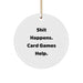 Funny Card Games Gifts from Men to Friends for Christmas with Circle Ornament Shit Happens Quote - Image 1