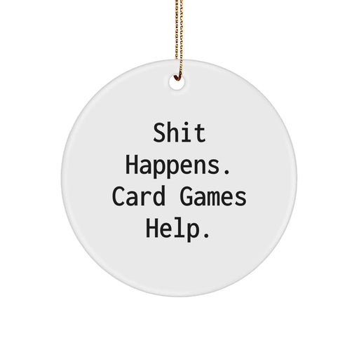 Funny Card Games Circle Ornament, Gifts from Men to Friends, Unique Christmas Unique Gifts for Card Lovers, Shit Happens. Card Games Help. - Image 1