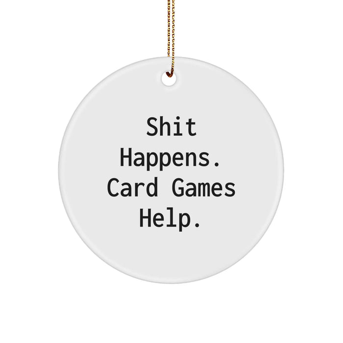 Funny Card Games Circle Ornament, Gifts from Men to Friends, Unique Christmas Unique Gifts for Card Lovers, Shit Happens. Card Games Help. - Image 1