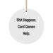 Funny Card Games Gifts for Card Game Enthusiasts from Friends, Unique Circle Ornament for Christmas, Shit Happens Card Games Help - Image 1