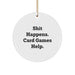 Funny Card Games Circle Ornament Gifts from Men to Friends, Unique Christmas Decor, Shit Happens Card Game Help - Image 1