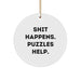 'Shit Happens. Puzzles Help.' Funny Circle Ornament, Puzzles Gifts from Friends, for Puzzles Enthusiasts, Christmas Unique Gifts - Image 1