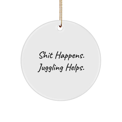 Funny Juggling Circle Ornament, Shit Happens Gifts from Friends, Juggling Help for Men, Unique Christmas Unique Gifts for Juggling Lovers - Image 1
