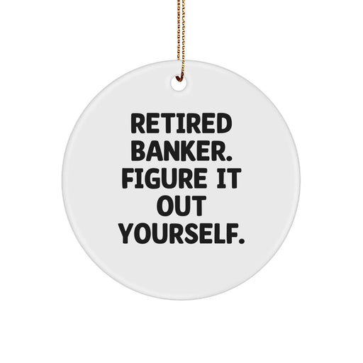 Funny Banker Gifts from Friends - Retired Banker Figure It Out Yourself Circle Ornament for Christmas - Image 1