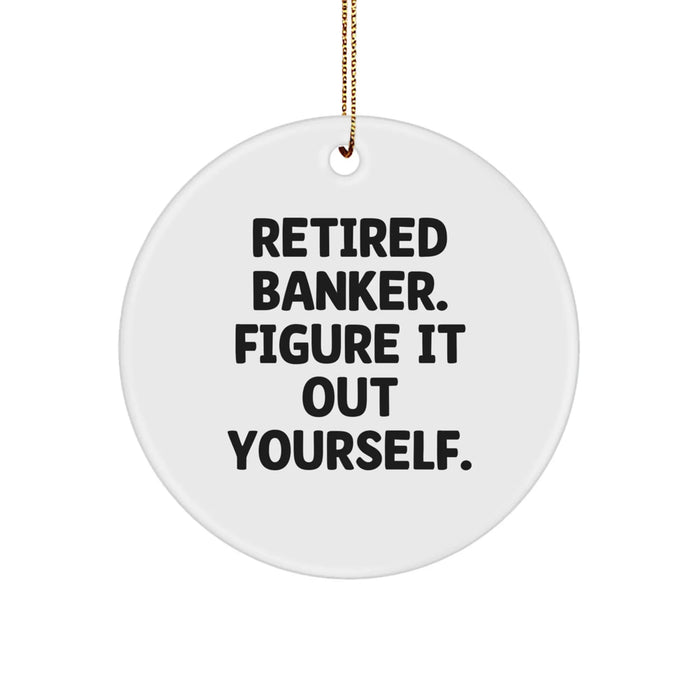 Funny Banker Gifts from Friends - Retired Banker Figure It Out Yourself Circle Ornament for Christmas - Image 1