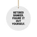 Funny Banker Gifts from Friends - Retired Banker Figure It Out Yourself Circle Ornament for Christmas - Image 1