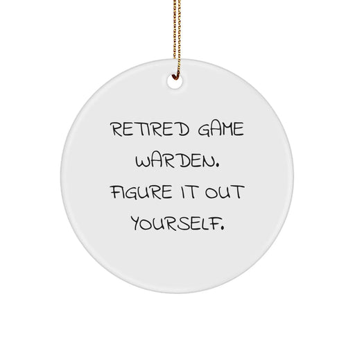 Game Warden Gifts from Friends - 'Retired Game Warden. Figure It Out Yourself.' Circle Ornament for Christmas, Unique Gifts for Men, Women, Coworkers, or Family - Image 1