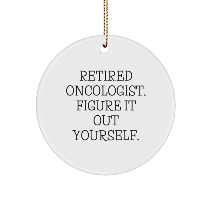 Funny Oncologist Gift Ideas for Christmas - Retired Oncologist Figure It Out Yourself Circle Ornament Gifts from Men to Women - Image 1