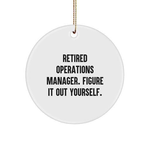 Funny Christmas Unique Gifts from Men to Operations Manager - Retired Operations Manager Figure It Out Yourself Circle Ornament - Image 1